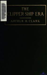 Clark. Arthur H. The clipper ship era